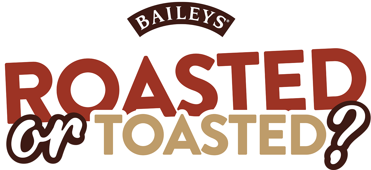 Baileys Roasted or Toasted